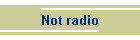 Not radio
