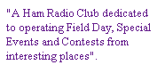 A ham radio club dedicated to operating Field Day, special event and contest stations from interesting places.