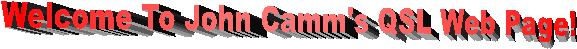 Welcome To John Camm's QSL Web Page!