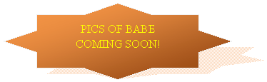 8-Point Star: PICS OF BABE COMING SOON!