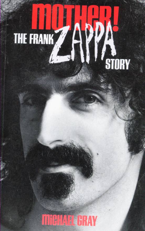 Mother!  The Frank Zappa Story - Michael Gray