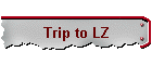 Trip to LZ
