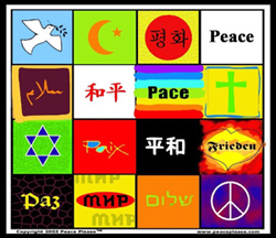 English 'Peace on Earth' Arabic 'As-Salaam' Chinese 'Huh Ping' Dove of Peace, Sanscrit 'Shanti' Russian 'Mir' Hebrew 'Shalom' Latin 'Pax' Rainbow Peace Sign