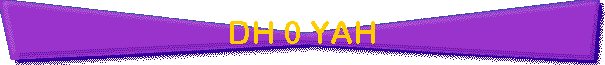 DH 0 YAH