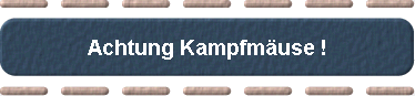  Achtung Kampfmuse ! 