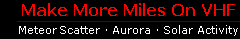 Make More Miles On VHF via Meteorscatter, Aurora, 
     Es, tropo