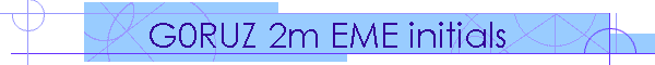 G0RUZ 2m EME initials