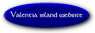 Click here if you came from some other site and wish to go to the Valentia Island Website's Main page