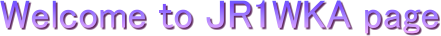 Welcome to JR1WKA page