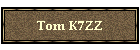 Tom K7ZZ
