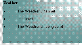 Text Box: WeatherThe Weather ChannelIntellicastThe Weather Underground