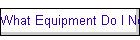 What Equipment Do I Need