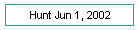 Hunt Jun 1, 2002