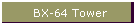 BX-64 Tower