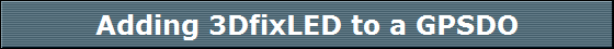 Adding 3DfixLED to a GPSDO