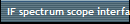 IF spectrum scope interface