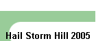 Hail Storm Hill 2005