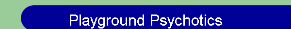 Playground Psychotics