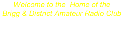 Welcome to the  Home of the 
Brigg & District Amateur Radio Club
 
“Supporting Radio Communications”
