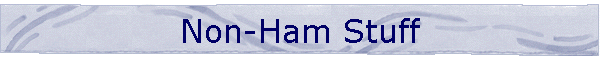 Non-Ham Stuff