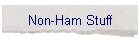 Non-Ham Stuff
