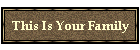 This Is Your Family