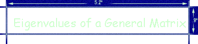 Eigenvalues of a General Matrix