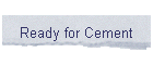Ready for Cement