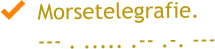 Morsetelegrafie. --- . ..... .-- .-. ---