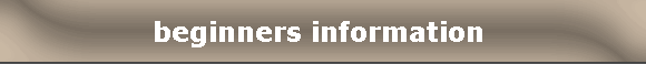 beginners information 