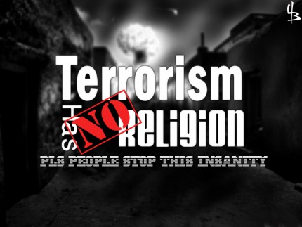 Terrorism Has No Religion. Don't hate Islam and 
Muslims.