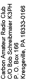 Text Box: Carbon Amateur Radio Club
C/O Bob Schreibmaier K3PH
P. O. Box 166
Kresgeville, PA 18333-0166


