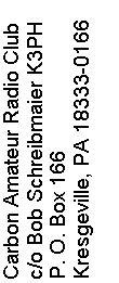 Text Box: Carbon Amateur Radio Club
c/o Bob Schreibmaier K3PH
P. O. Box 166
Kresgeville, PA 18333-0166


