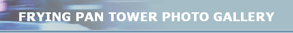 FRYING PAN TOWER PHOTO GALLERY