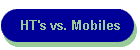 HT's vs. Mobiles