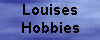 Louises Hobbies