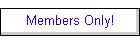 Members Only!