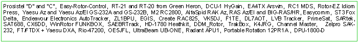 Text Box: Prosistel "D" and "C",  Easy-Rotor-Control,  RT-21 and RT-20 from Green Heron,  DCU-1 HyGain,  EA4TX,  RC1 MDS,  Rotor-EZ Idiom Press,  Yaesu Az and Yaesu Az/El GS-232A and GS-232B,  M2 RC2800,  AlfaSpid RAK Az, RAS Az/El and BIG-RAS/HR, Easycomm,  ST3 Fox Delta,  Endeavour Electronics AutoTracker,  ZL1BPU,  EGIS,  Create RAC825,  VK5DJ,  F1TE,  DL7AOT,  LVB Tracker,  PrimeSat,  SARtek,  SAT688, CX6DD,  WinRotor FUNKBOX,  SAEBRTrack,  HD-1780 Heathkit,  DDM_Rotor,  TrakBox,  K4JRG,  Channel Master,    Zelpro SAK-232,  FT/FTDX + Yaesu DXA,  Rio-47200,  OE5JFL,  UltraBeam UB-ONE,  Radant APU1,  Portable Rotation 12PR1A ,  DPU-1800-D